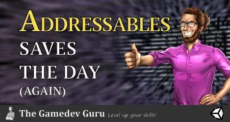 Unity Addressables Benefits: 3 Ways to Save Your Game