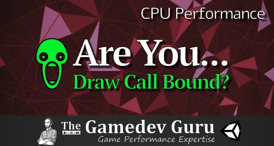 Unity CPU Optimization: Is Your Game... Draw Call Bound?